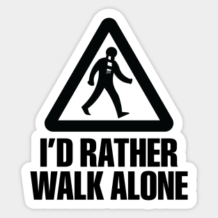 I'd Rather Walk Alone - NEW Sticker